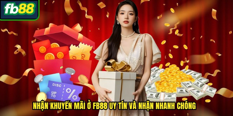 Nhận khuyến mãi ở FB88 uy tín và nhận nhanh chóng