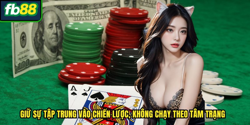 Giữ sự tập trung vào chiến lược, không chạy theo tâm trạng